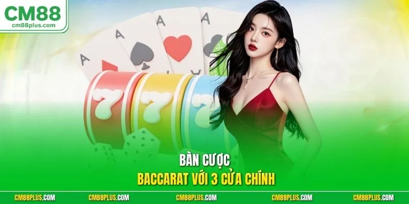Bàn cược Baccarat với 3 cửa chính 