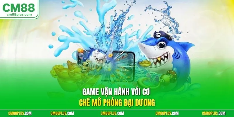 Game vận hành với cơ chế mô phỏng đại dương