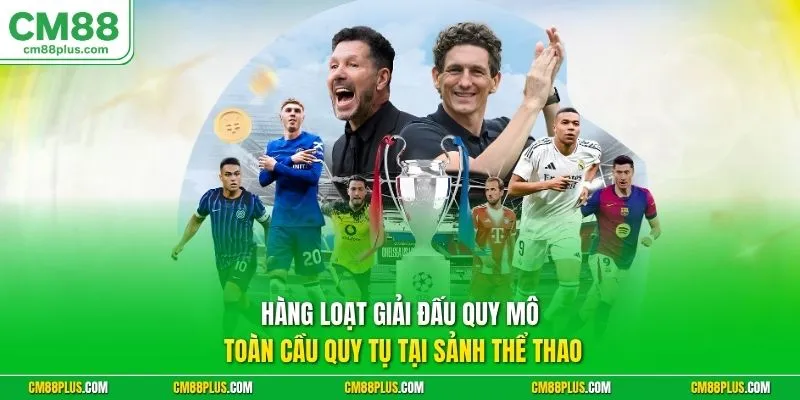 Hàng loạt giải đấu quy mô toàn cầu quy tụ tại sảnh thể thao