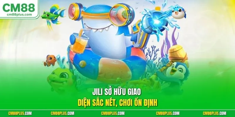 Jili sở hữu giao diện sắc nét, chơi ổn định 