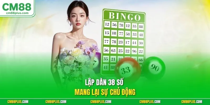 Lập dàn 38 số mang lại sự chủ động
