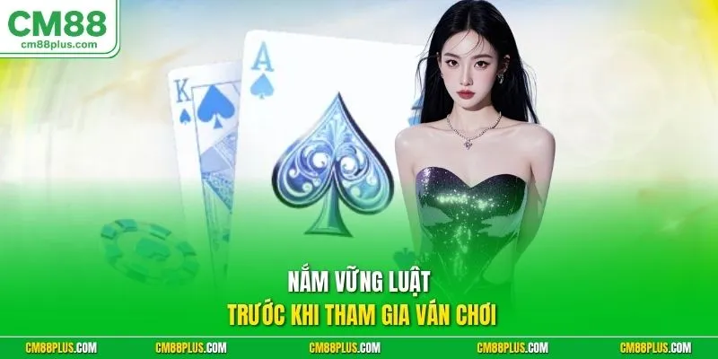 Nắm vững luật trước khi tham gia ván chơi