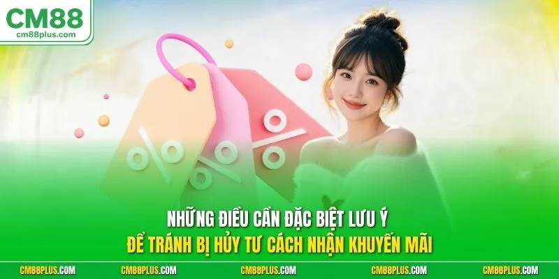 Những điều cần đặc biệt lưu ý để tránh bị hủy tư cách nhận khuyến mãi