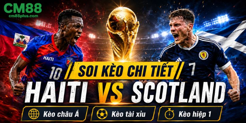 Soi kèo chi tiết Haiti vs Scotland