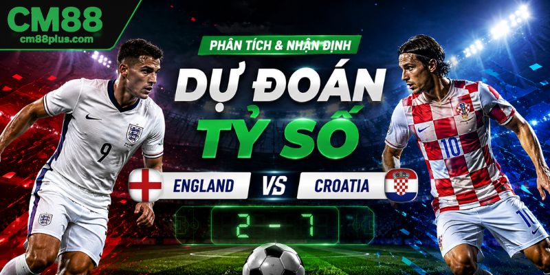 Dự đoán tỷ số England vs Croatia
